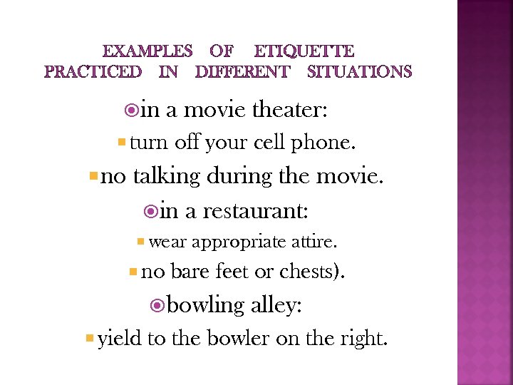 EXAMPLES OF ETIQUETTE PRACTICED IN DIFFERENT SITUATIONS in a movie theater: turn no off