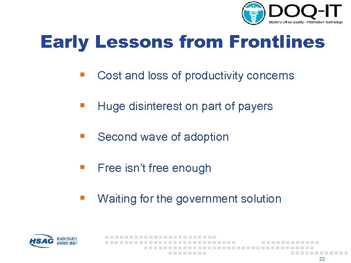 Early Lessons from Frontlines § Cost and loss of productivity concerns § Huge disinterest