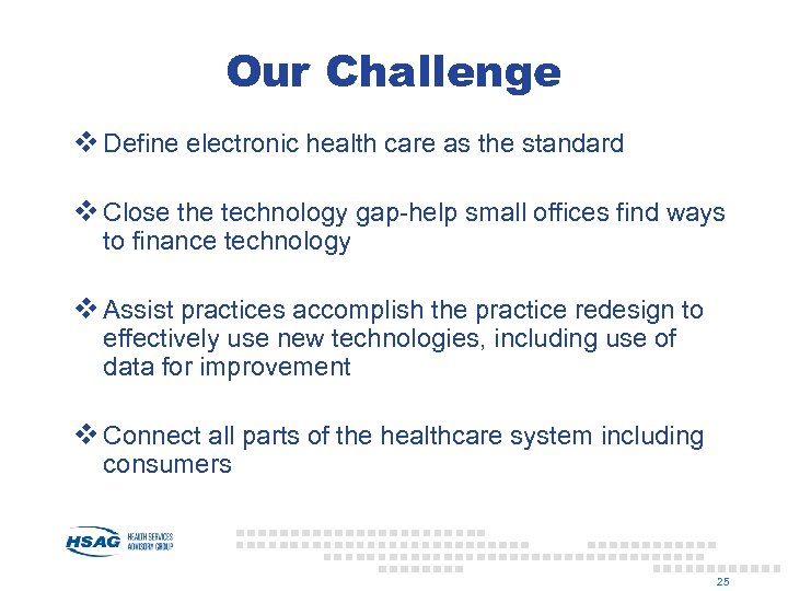 Our Challenge v Define electronic health care as the standard v Close the technology