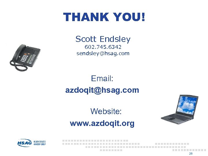 THANK YOU! Scott Endsley 602. 745. 6342 sendsley@hsag. com Email: azdoqit@hsag. com Website: www.