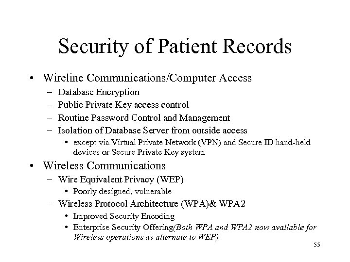 Security of Patient Records • Wireline Communications/Computer Access – – Database Encryption Public Private