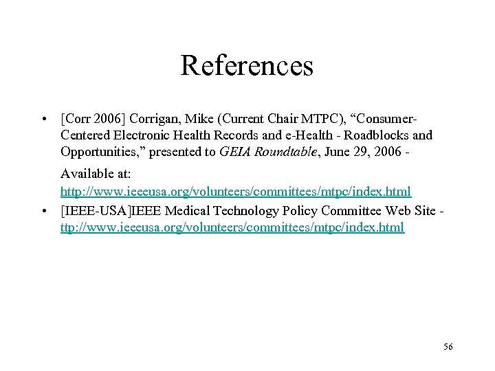 References • [Corr 2006] Corrigan, Mike (Current Chair MTPC), “Consumer. Centered Electronic Health Records