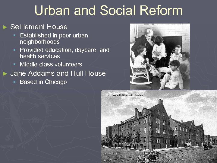 Urban and Social Reform ► Settlement House § Established in poor urban neighborhoods §