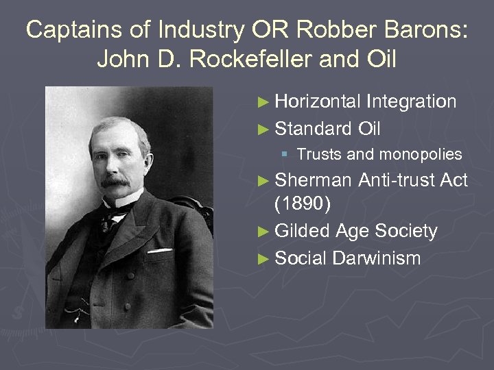 Captains of Industry OR Robber Barons: John D. Rockefeller and Oil ► Horizontal Integration