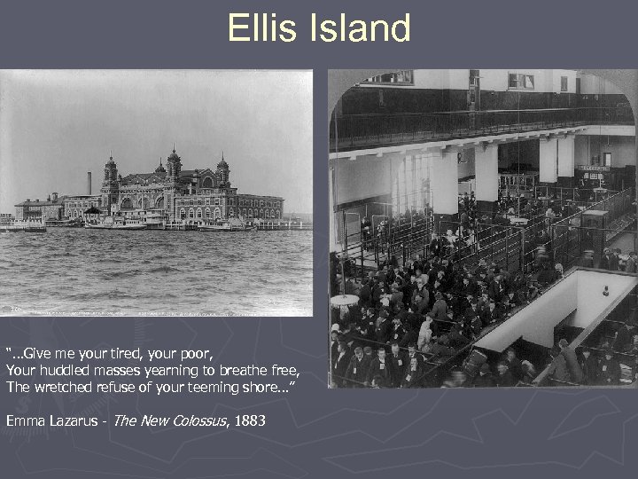 Ellis Island “…Give me your tired, your poor, Your huddled masses yearning to breathe