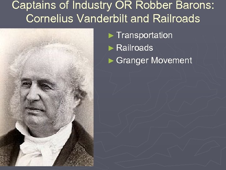 Captains of Industry OR Robber Barons: Cornelius Vanderbilt and Railroads ► Transportation ► Railroads