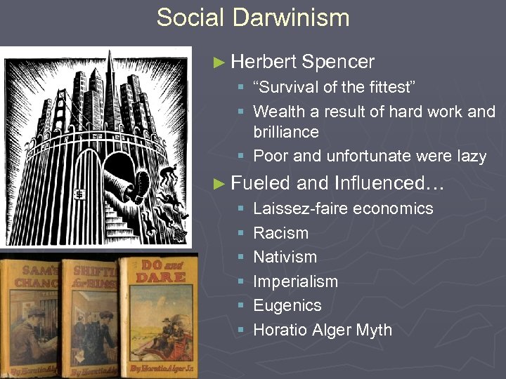 Social Darwinism ► Herbert Spencer § “Survival of the fittest” § Wealth a result