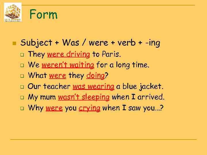 Form n Subject + Was / were + verb + -ing q q q