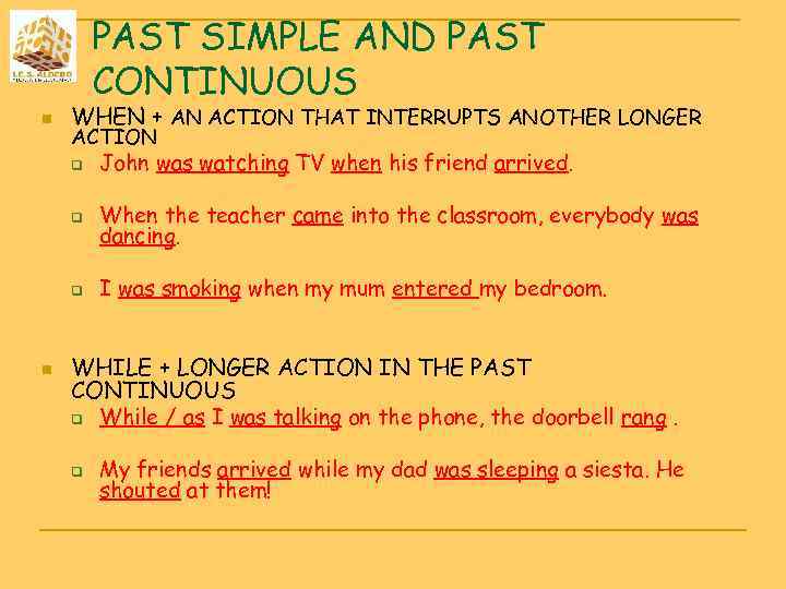 PAST SIMPLE AND PAST CONTINUOUS n WHEN + AN ACTION THAT INTERRUPTS ANOTHER LONGER