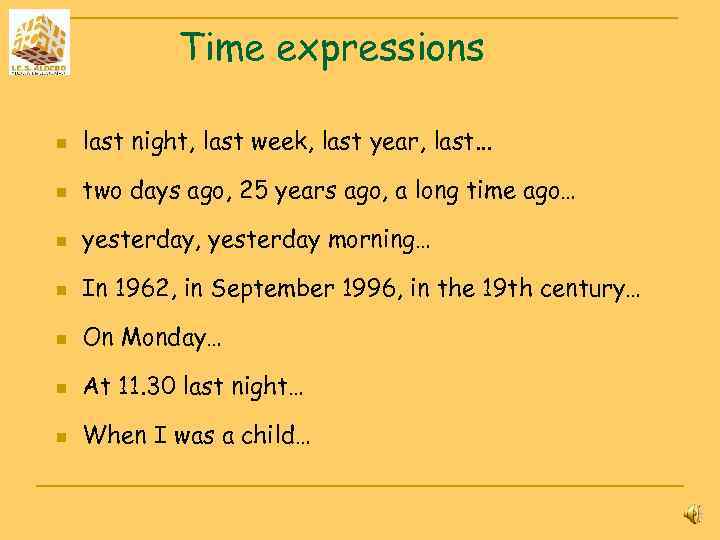 Time expressions n last night, last week, last year, last. . . n two