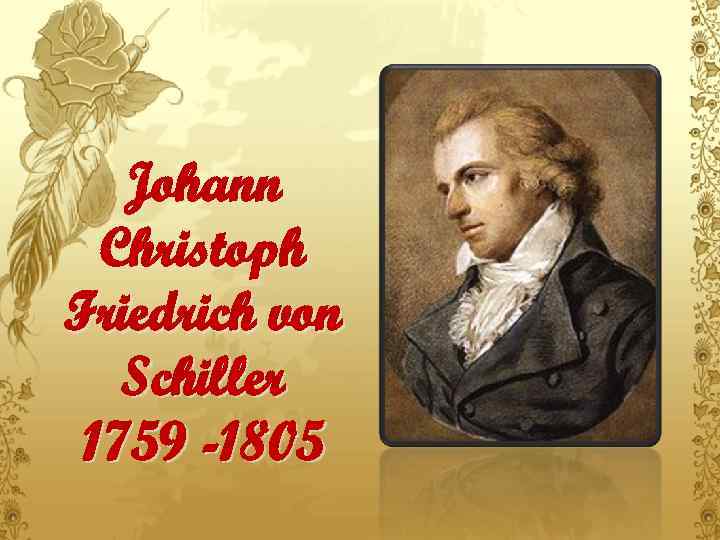 Johann Christoph Friedrich von Schiller 1759 -1805 