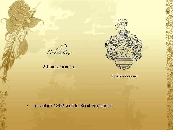 Schillers Unterschrift Schillers Wappen • Im Jahre 1802 wurde Schiller geadelt. 