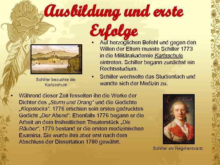 Ausbildung und erste Erfolge • Schiller besuchte die Karlsschule • • Auf herzoglichen Befehl