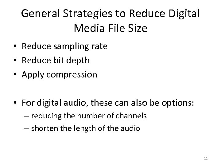 General Strategies to Reduce Digital Media File Size • Reduce sampling rate • Reduce