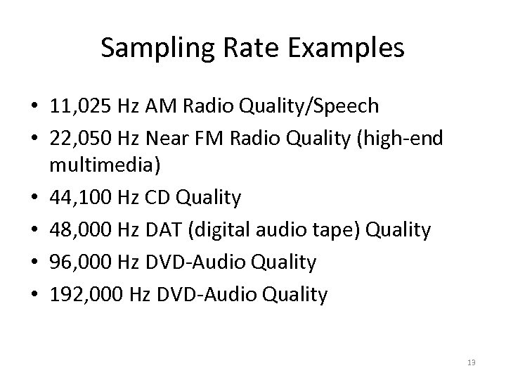 Sampling Rate Examples • 11, 025 Hz AM Radio Quality/Speech • 22, 050 Hz