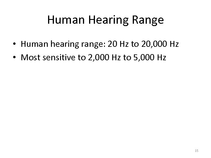 Human Hearing Range • Human hearing range: 20 Hz to 20, 000 Hz •