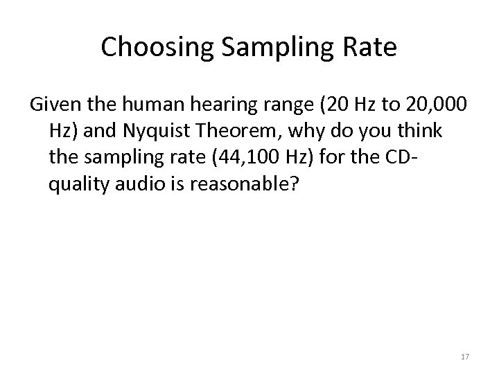 Choosing Sampling Rate Given the human hearing range (20 Hz to 20, 000 Hz)