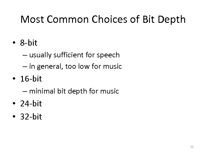 Most Common Choices of Bit Depth • 8 -bit – usually sufficient for speech