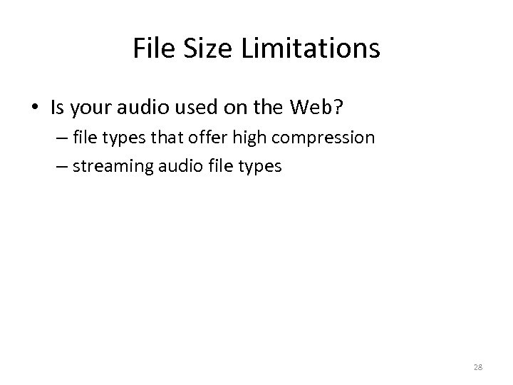 File Size Limitations • Is your audio used on the Web? – file types