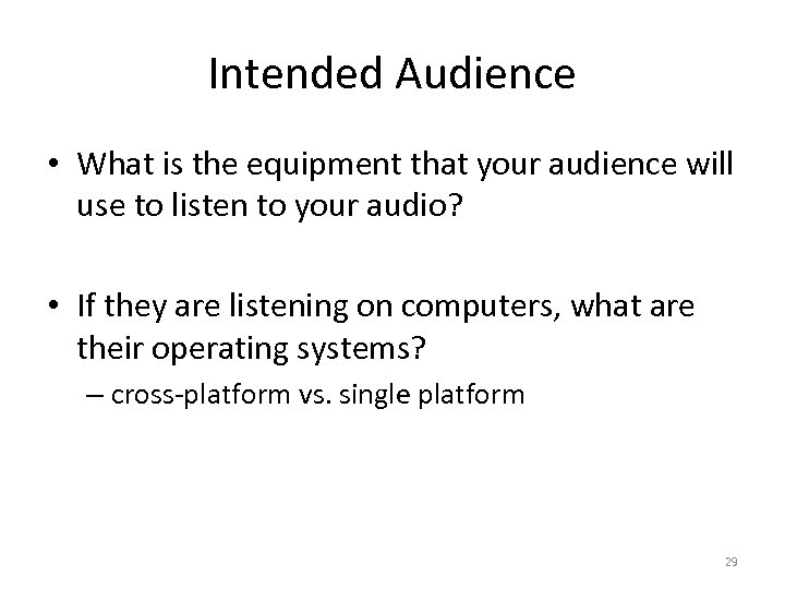 Intended Audience • What is the equipment that your audience will use to listen