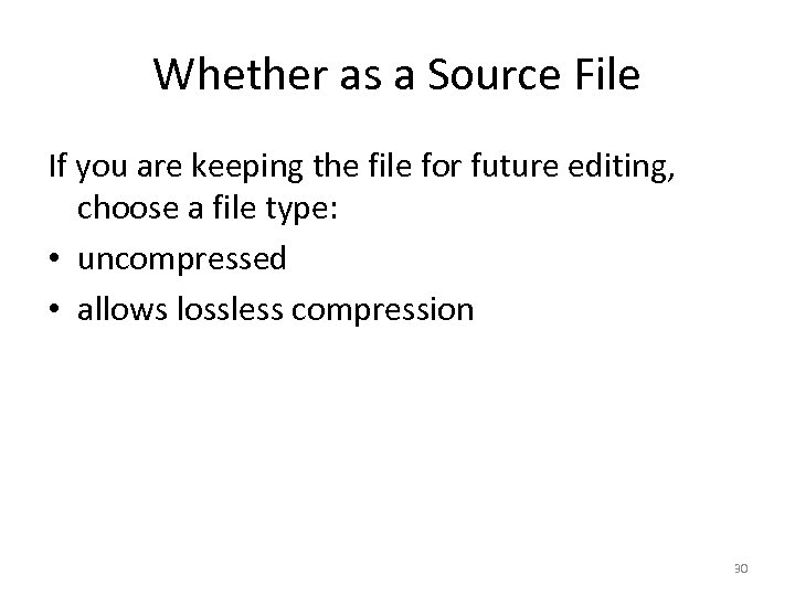 Whether as a Source File If you are keeping the file for future editing,