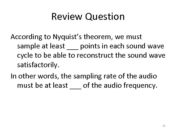 Review Question According to Nyquist’s theorem, we must sample at least ___ points in