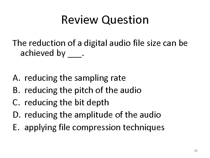 Review Question The reduction of a digital audio file size can be achieved by