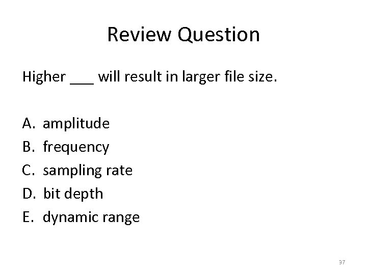 Review Question Higher ___ will result in larger file size. A. B. C. D.