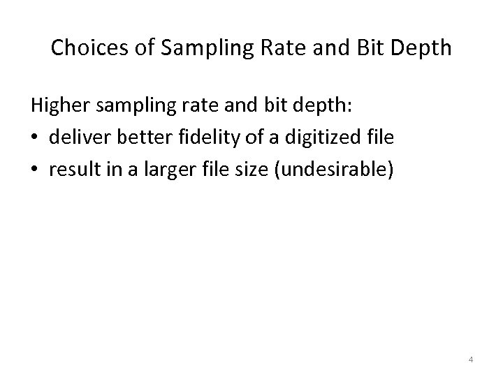 Choices of Sampling Rate and Bit Depth Higher sampling rate and bit depth: •