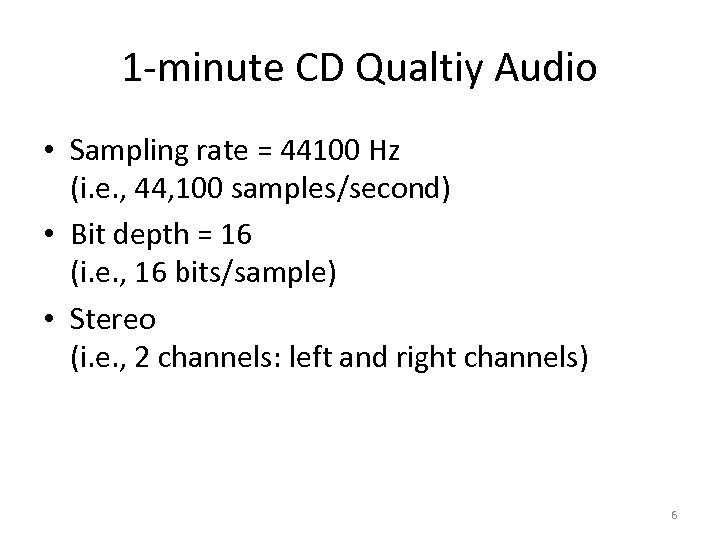 1 -minute CD Qualtiy Audio • Sampling rate = 44100 Hz (i. e. ,