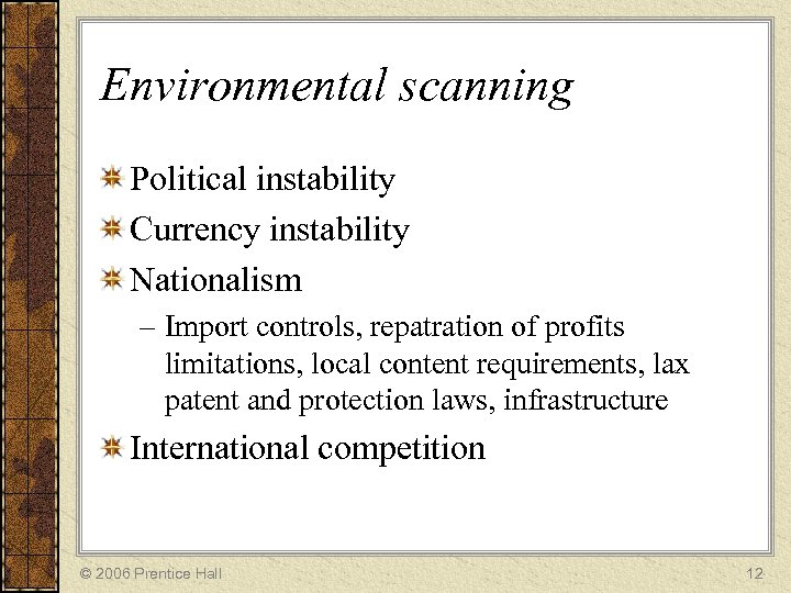 Environmental scanning Political instability Currency instability Nationalism – Import controls, repatration of profits limitations,