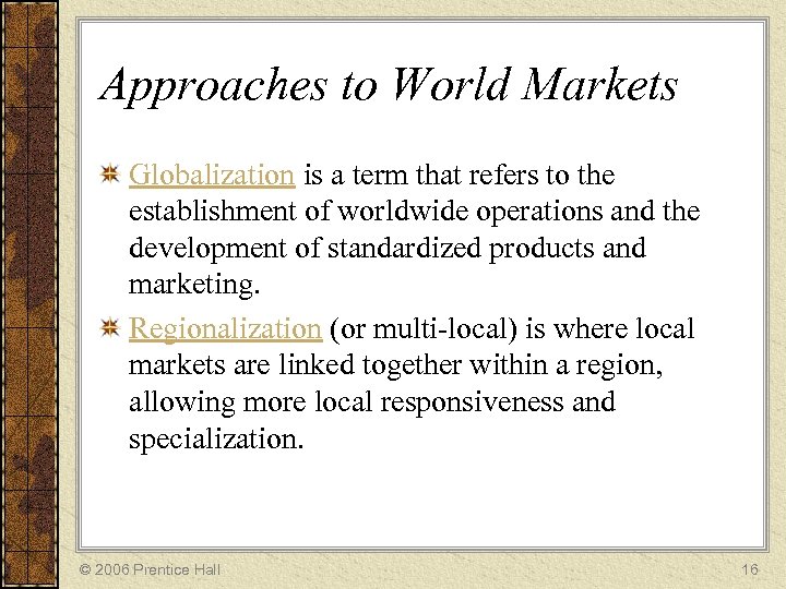 Approaches to World Markets Globalization is a term that refers to the establishment of