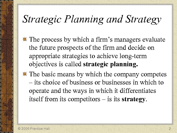 Strategic Planning and Strategy The process by which a firm’s managers evaluate the future