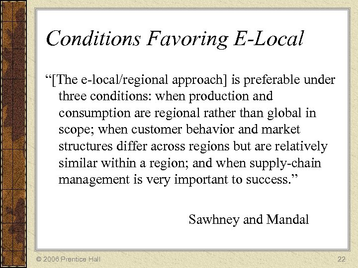 Conditions Favoring E-Local “[The e-local/regional approach] is preferable under three conditions: when production and