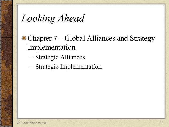 Looking Ahead Chapter 7 – Global Alliances and Strategy Implementation – Strategic Alliances –
