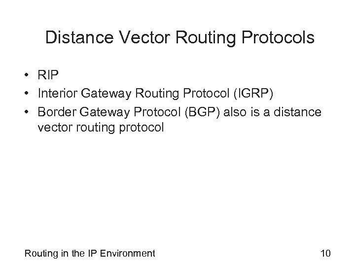 Distance Vector Routing Protocols • RIP • Interior Gateway Routing Protocol (IGRP) • Border