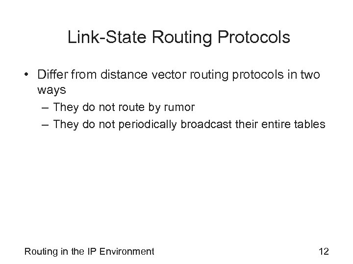 Link-State Routing Protocols • Differ from distance vector routing protocols in two ways –
