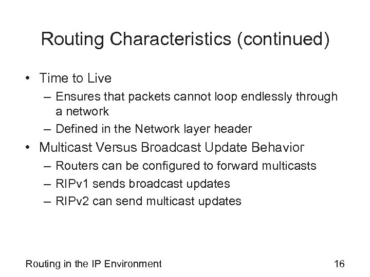 Routing Characteristics (continued) • Time to Live – Ensures that packets cannot loop endlessly