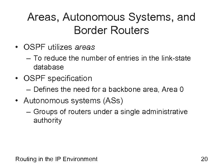 Areas, Autonomous Systems, and Border Routers • OSPF utilizes areas – To reduce the