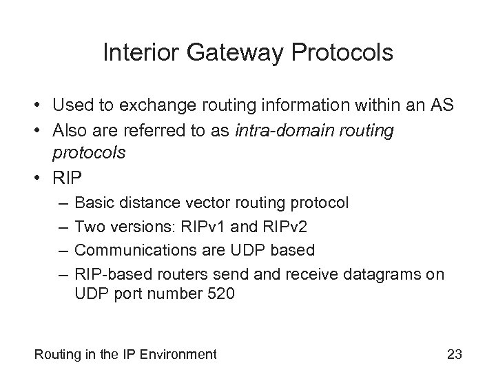 Interior Gateway Protocols • Used to exchange routing information within an AS • Also