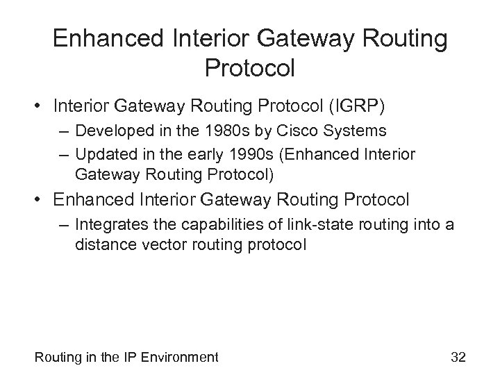 Enhanced Interior Gateway Routing Protocol • Interior Gateway Routing Protocol (IGRP) – Developed in