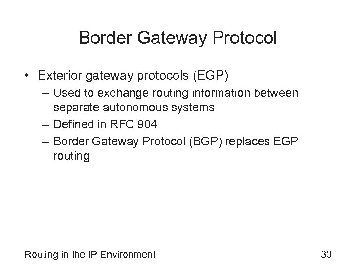 Border Gateway Protocol • Exterior gateway protocols (EGP) – Used to exchange routing information