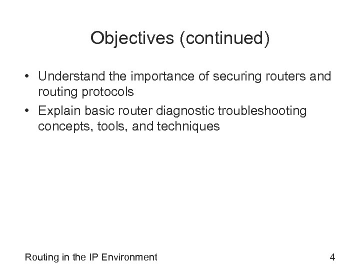 Objectives (continued) • Understand the importance of securing routers and routing protocols • Explain