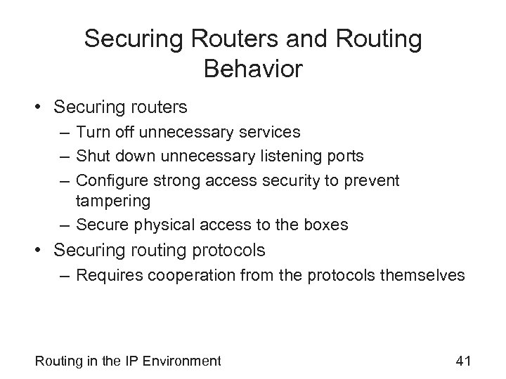 Securing Routers and Routing Behavior • Securing routers – Turn off unnecessary services –
