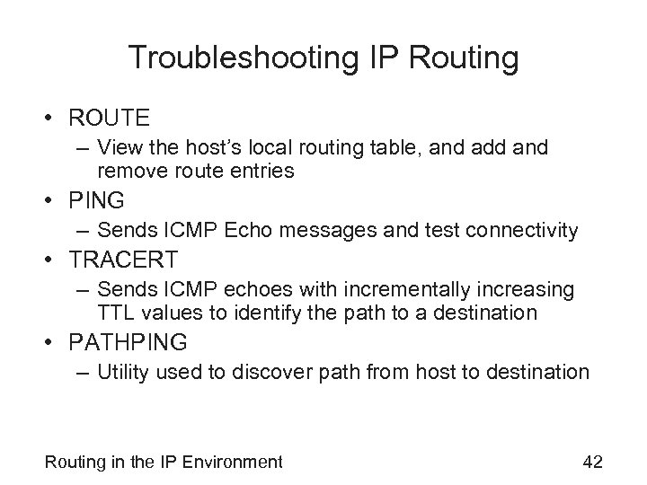 Troubleshooting IP Routing • ROUTE – View the host’s local routing table, and add