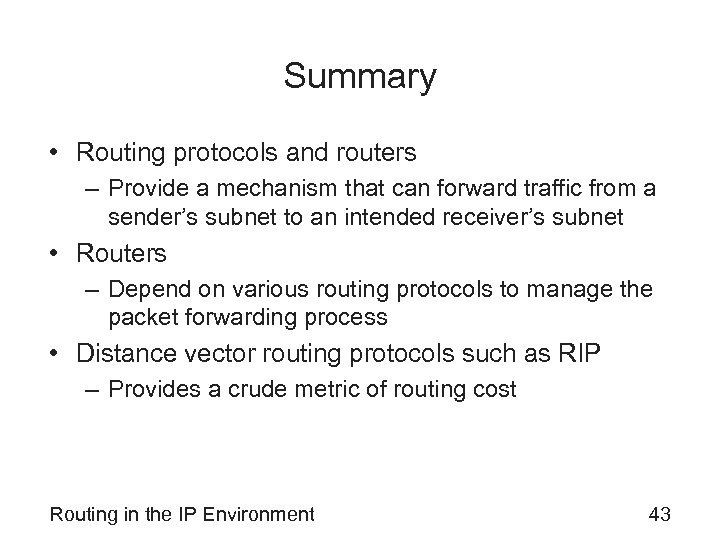 Summary • Routing protocols and routers – Provide a mechanism that can forward traffic
