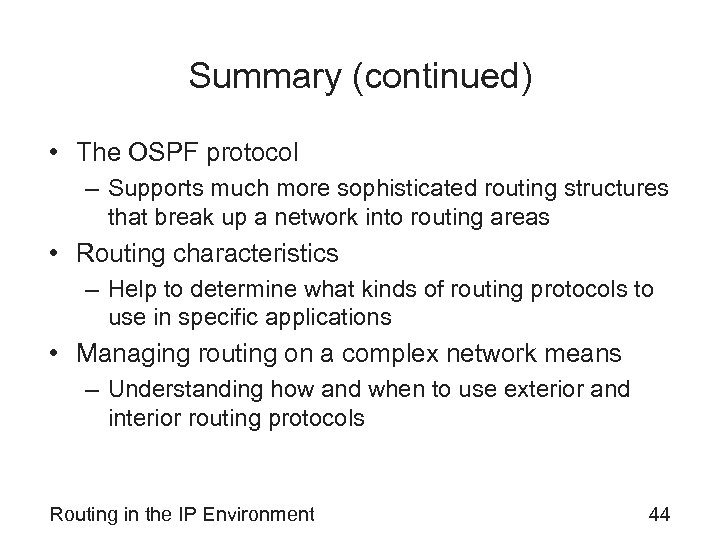 Summary (continued) • The OSPF protocol – Supports much more sophisticated routing structures that