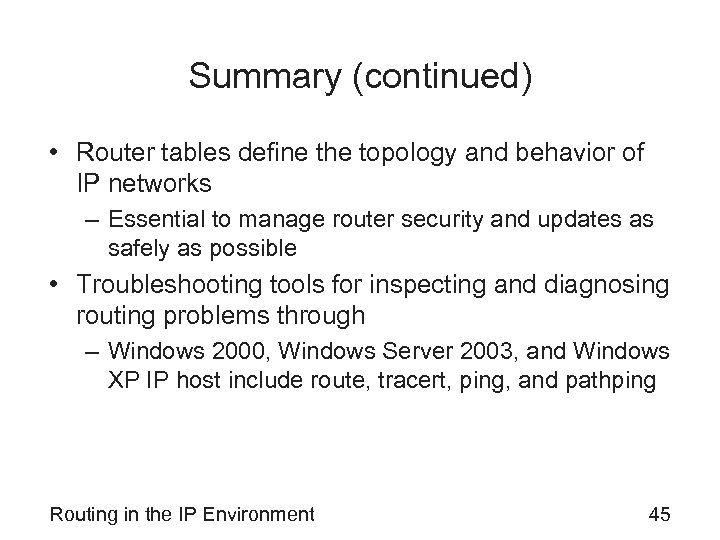 Summary (continued) • Router tables define the topology and behavior of IP networks –