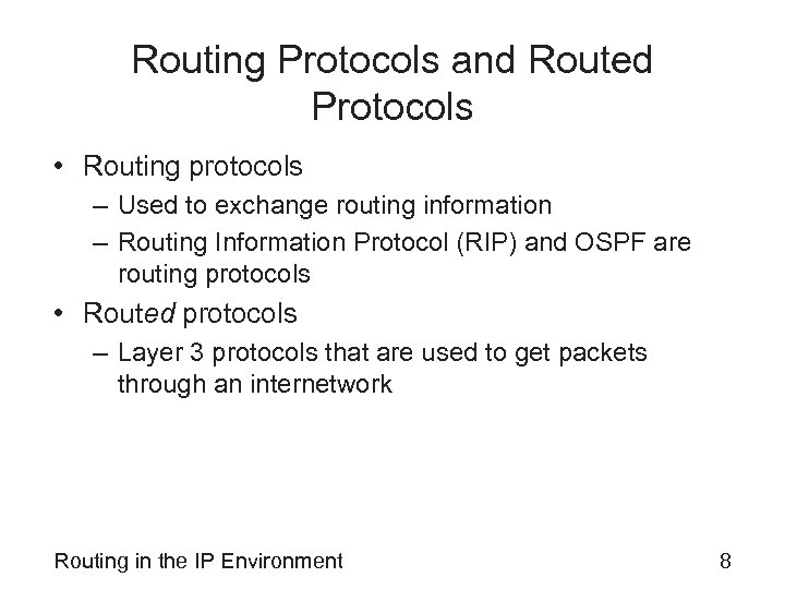 Routing Protocols and Routed Protocols • Routing protocols – Used to exchange routing information