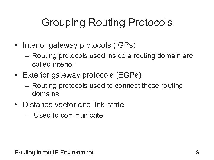 Grouping Routing Protocols • Interior gateway protocols (IGPs) – Routing protocols used inside a